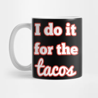 I do it for the tacos Mug